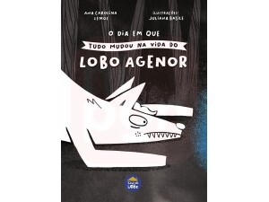 O Dia em Que Tudo Mudou na Vida do Lobo Agenor